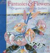 Fantasies & Flowers - Origami in Fabric for Quilters by Kumiko Sudo