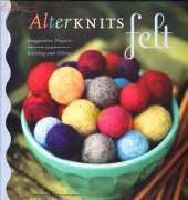 Alter Knits Felt Projects for Knitting & Felting -  Leigh Radford 2008