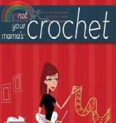 Not Your Mama's Crochet - Amy Swenson