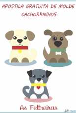 As Feltreiras - Apostila Gratuita Cachorrinhos / Dogs felt Patterns Free - Portuguese