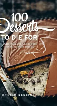 100 Desserts to Die For by Trish Deseine