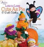 Annie's Crochet 871380 Lots to Love Cute as Pie 5" Doll Clothes by Donna Todd