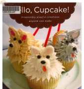 Hello, Cupcake! - Irresistibly Playful Creations Anyone Can Make