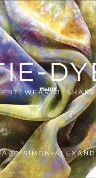 Tie-Dye: Dye It, Wear It, Share It by Shabd Simon-Alexander (2013)