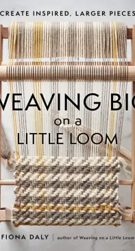 Weaving Big on a Little Loom - Fiona Daly