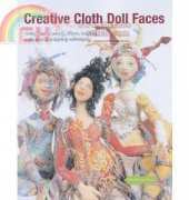 Quarry Books - Creative Cloth Doll Faces: Using Paints, Pastels, Fibers, Beading, Collage, and Sculpting Techniques 2005 by Patti Medaris Culea