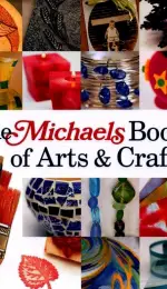 The Michaels Book of Arts and Crafts
