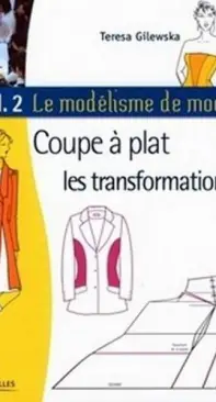 Le modélisme de mode vol. 2 Coupe à plat les transformations - Teresa Gilewska - French