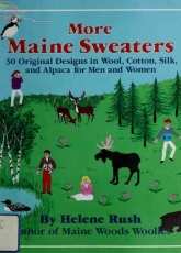 More Maine Sweaters 30 Original Designs in Wool Cotton Silk and Alpaca - Helene