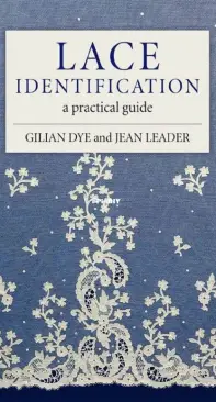 Lace Identification: A Practical Guide - Gillian Dye, Jean Leather - 2021