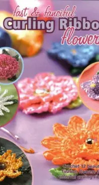 Annies Attic 875526 - Fast and Fanciful Curling Ribbon Flowers