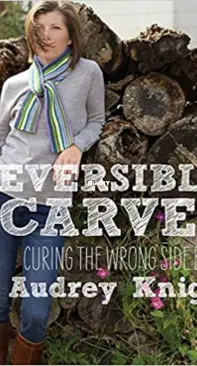 Reversible Scarves: Curing the Wrong Side Blues by Audrey Knight