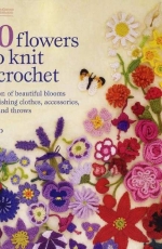 100 Flowers to Knit and Crochet by Lesley Stanfield