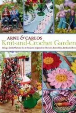 Trafalgar Square Books - Arne & Carlos - Knit and Crochet Garden: 36 Projects Inspired by Flowers, Butterflies, Birds and Bees by Arne Nerjordet, Carlos Zachrison