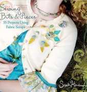 Sewing Bits and Pieces: 35 Projects Using Fabric Scraps -Sandi Henderson 2010