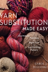 Yarn Substitution Made Easy by Carol J. Sulcoski