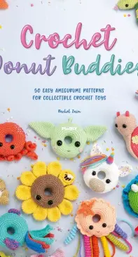 Crochet Donut Buddies: 50 easy amigurumi patterns for collectible crochet toys - Rachel Zain - 2022