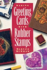 Making Greeting Cards with Rubber Stamps by Mary Jo McGraw-1997
