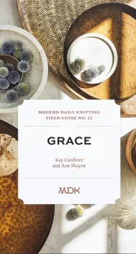 Modern Daily Knitting Field Guide No. 22: Grace by by Kay Gardiner and Ann Shayne; Ed. Melanie Falick