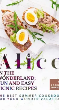 Alice in The Wonderland ; Fun and Easy Picnic Recipes by Ronny Emerson