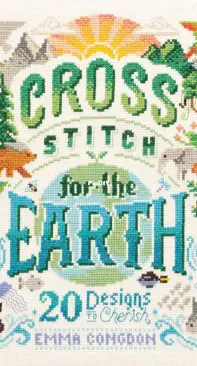 David and Charles - Cross Stitch for the Earth - 20 Designs to Cherish by Emma Congdon