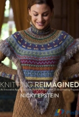 Nicky Epstein-Knitting Reimagined: An Innovative Approach to Structure and Shape with 25 Breathtaking Projects