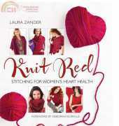 Knit Red. Stitching for Women's Heart Health by Laura Zander