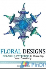 Floral Designs: Relaxing Patterns to Wake Up Your Creativity by Mark Johanson-2016