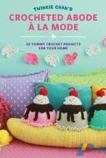 Twinkie Chan - Crocheted Abode a la Mode: 20 Yummy Crochet Projects for Your Home