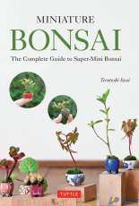 Terutoshi Iwai  - Miniature Bonsai: The Complete Guide to Super-Mini Bonsai