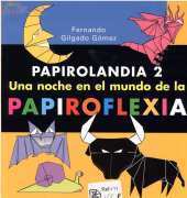 Ediciones Tutor - Papirolandia 2. Una Noche en el Mundo de la Papiroflexia by Fernando Gilgado Gomez 2008 - Spanish