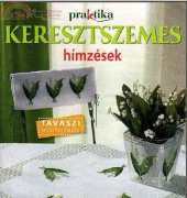 Praktika - Keresztszemes hímzések - Spring Patterns - Tavaszi motívumok - May 2010 - Hungarian