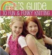 Girl's Guide To Fun & Funky Knitting -  Kathleen Greco