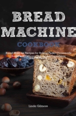 Bread Machine Cookbook - Linda Gilmore