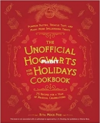The Unofficial Hogwarts for the Holidays Cookbook by Rita Mock-Pike
