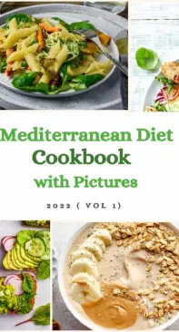 Mediterranean Diet Cookbook With Pictures - 2022 - Vol 1
