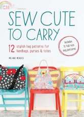 Sew Cute to Carry-12 Stylish Bag Patterns for Handbags, Purses and Totes-