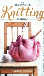 The Beginners Knitting Manual by Debbie Tomkies