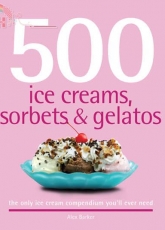500 Ice Creams, Sorbets & Gelatos - Alex Barker