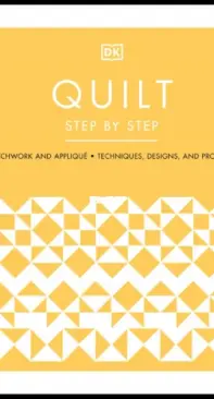 Quilt Step By Step: Patchwork And Appliqué, Techniques, Designs, And Projects
