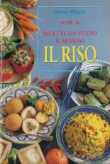 Ricette da tutto il mondo - Il Riso - Anne Wilson / Italian