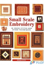 Small Scale Embroidery in Cross Stitch and Other Techniques by Brenda Keyes