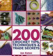 St. Martin's Press - Jan Eaton - 200 Crochet Tips, Techniques & Trade Secrets 2007