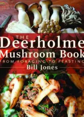 The Deerholme Mushroom Book: From Foraging to Feasting - Bill Jones