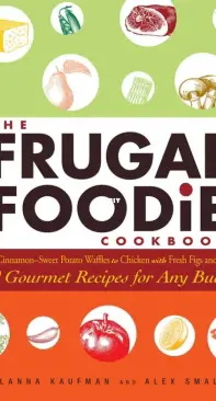 The Frugal Foodie Cookbook by Alanna Kaufman and Alex Small