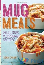 Mug Meals: Delicious Microwave Recipes - Dina Cheney - 2015