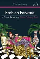 Fashion Forward: A Stress Relieving Adult Coloring Book by Minjee Kang