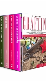 Crafting - 4 Books In 1 - Crochet For Beginners, Knitting For Beginners, Macramé, Quilting For Beginners by Madeline Stitch