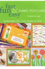 Fast Fun and Easy Fabric Postcards by Franki Kohler