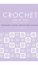 Crochet Step by Step by Sally Harding - 2021